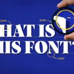 Tìm kiếm Phông Chữ (Font) từ hình ảnh dễ dàng với What Font Is